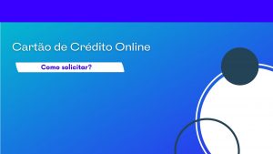 Cartão de Crédito Online, como solicitar?