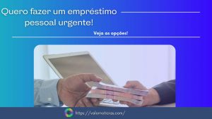 Quero fazer um empréstimo pessoal urgente (Veja as opções)