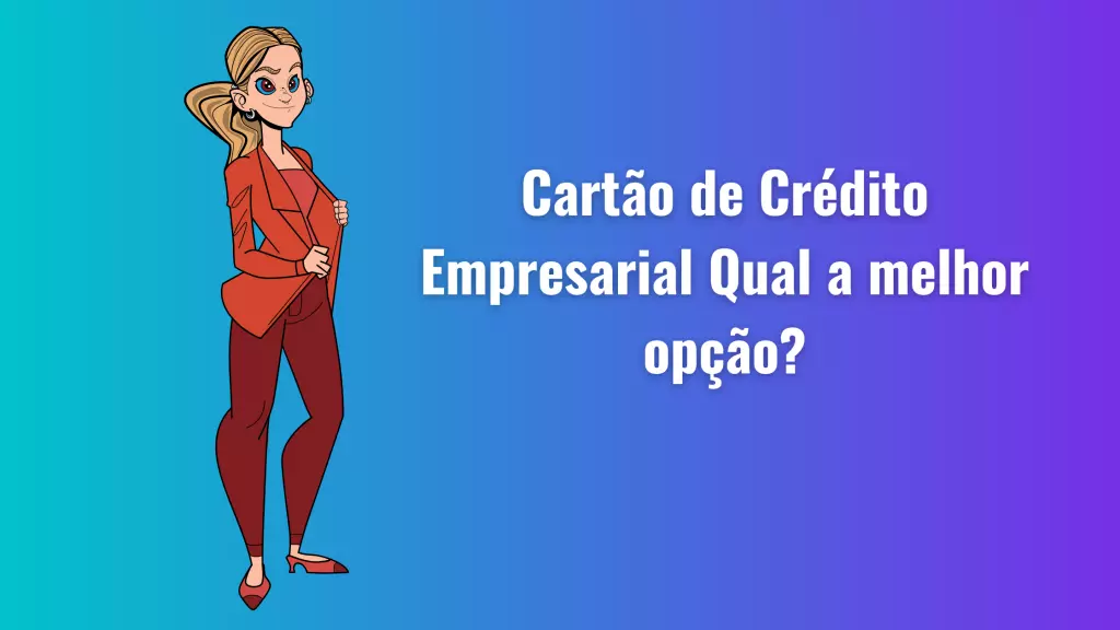 Cartão de Crédito Empresarial: Qual é a melhor opção?