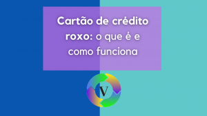 Cartão de crédito roxo: o que é e como funciona