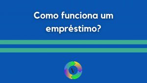Como funciona o empréstimo? Entenda