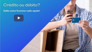 Crédito ou débito? Saiba como funciona cada opção!