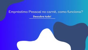 Empréstimo pessoal no carnê, como funciona? Descubra tudo!