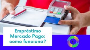 Empréstimo Mercado Pago: como funciona