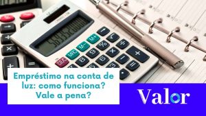 Empréstimo na conta de luz: como funciona? vale a pena?