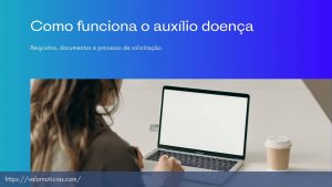 Como funciona o auxílio doença – Saiba tudo!