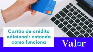 Cartão de crédito adicional: entenda como funciona