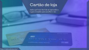 Qual cartão de loja é mais fácil de ser aprovado? [Guia Completo]