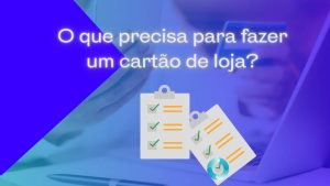 O que precisa para fazer um cartão de loja?