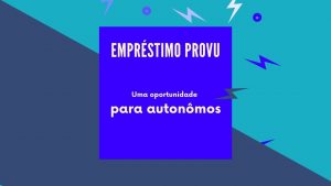 Empréstimo Provu – uma oportunidade para autônomos
