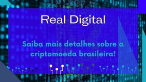 Real Digital – Conheça a criptomoeda brasileira