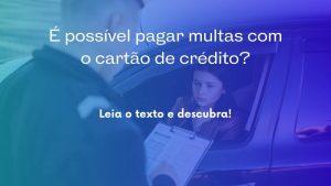 É possível pagar multas com o cartão de crédito?