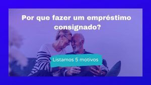 Por que fazer um empréstimo consignado?