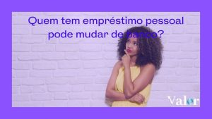 Quem tem empréstimo pessoal pode mudar de banco?