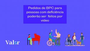 Agora os pedidos de BPC para pessoas com deficiência poderão ser feitos por vídeo