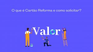 O que é Cartão Reforma e onde solicitar?