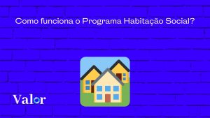 Como funciona o Programa Habitação Social?