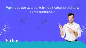 Para que serve a Carteira Digital de trabalho e como funciona?