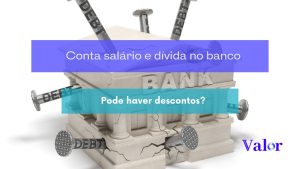 Conta salário e dívida no banco: pode haver descontos?