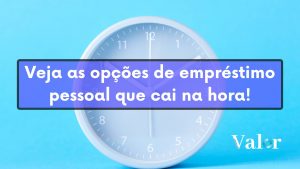 Veja as opções de empréstimo pessoal que cai na hora!