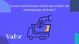 Como vai funcionar a linha de crédito de antecipação de frete?