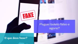 Paguei boleto falso e agora? O que devo fazer?