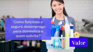 Como funciona o seguro desemprego para doméstica e quem solicita?
