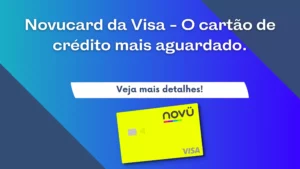 Novucard da Visa – O cartão de crédito mais aguardado. Confira!