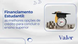 Financiamento Estudantil: as melhores opções de crédito para concluir o ensino superior