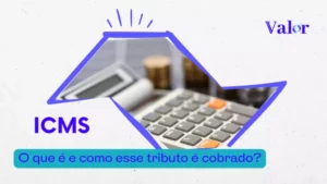 ICMS o que é e como esse tributo é cobrado?