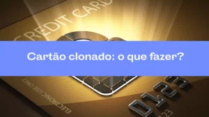 Cartão Clonado: o que fazer?