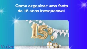 Como organizar uma festa de 15 anos inesquecível
