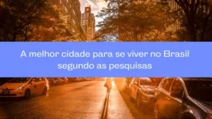 A melhor cidade para se viver no Brasil segundo pesquisas