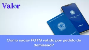 Como sacar FGTS retido por pedido de demissão?