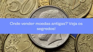 Onde vender moedas antigas? Veja os segredos 