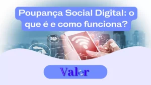 Poupança social digital: o que é, como funciona?