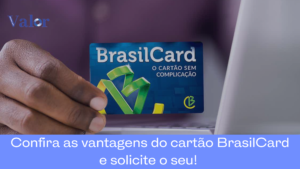 Confira as vantagens do cartão BrasilCard e solicite o seu!