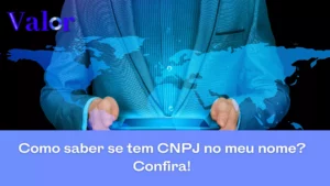 Como saber se tem CNPJ no meu nome? Confira! 