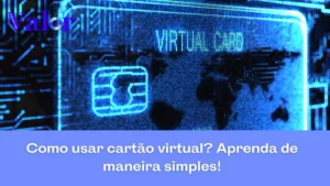 Como usar cartão virtual? Aprenda de maneira simples!