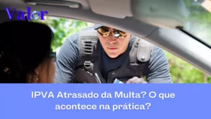 IPVA atrasado dá multa? Veja o que acontece na prática 
