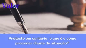 Protesto em cartório: o que é e como proceder diante da situação?