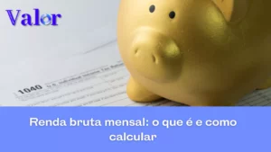 Renda Bruta Mensal: o que é e como calcular 