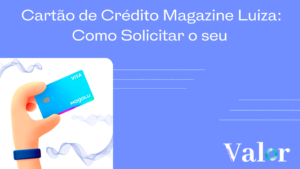 Cartão de Crédito Magazine Luiza: Como Solicitar o seu