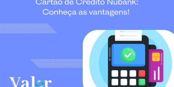 Cartão de Crédito Nubank: Conheça as vantagens