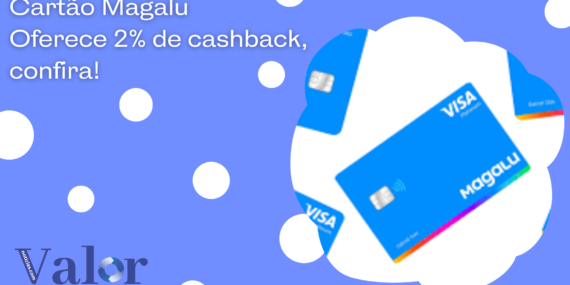 Cartão Magalu oferece 2% de cashback, confira!