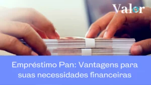 Empréstimo Pan: Vantagens para suas Necessidades Financeiras