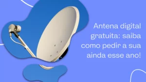 Antena digital gratuita: saiba como pedir a sua ainda esse ano!