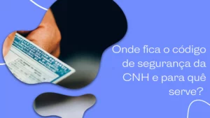 Onde fica o código de segurança da CNH e para quê serve? 