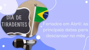 Feriados em Abril: as principais datas para descansar no mês