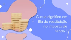 O que significa em fila de restituição no imposto de renda?